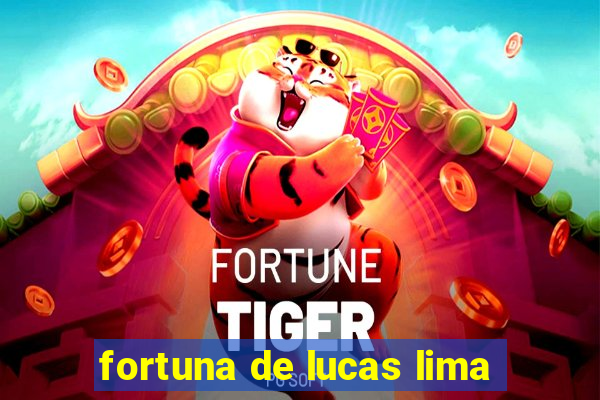 fortuna de lucas lima